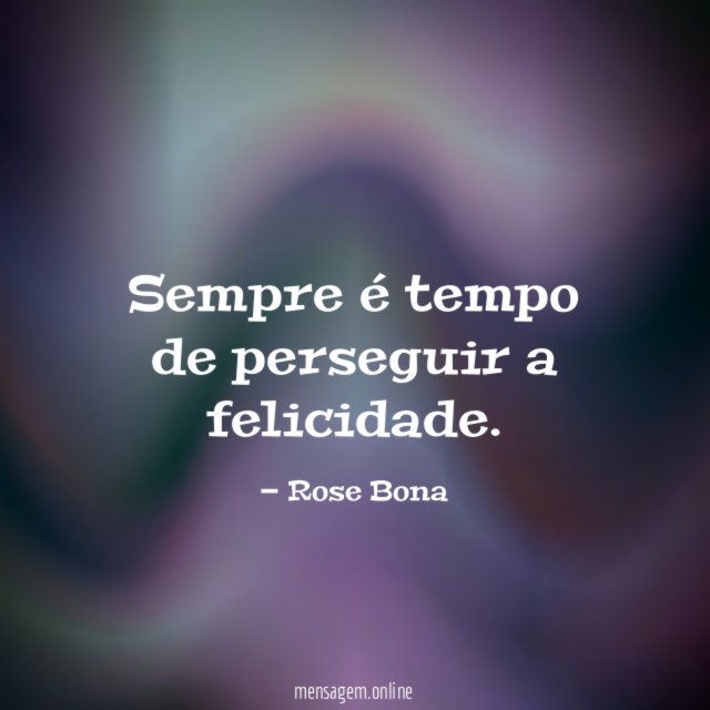 Sempre é tempo de perseguir a felicidade