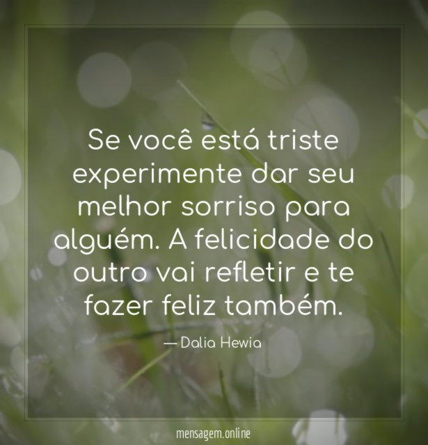 Se você está triste experimente dar seu melhor sorriso para alguém