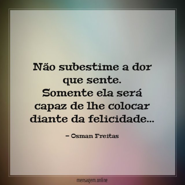 Não subestime a dor que sente