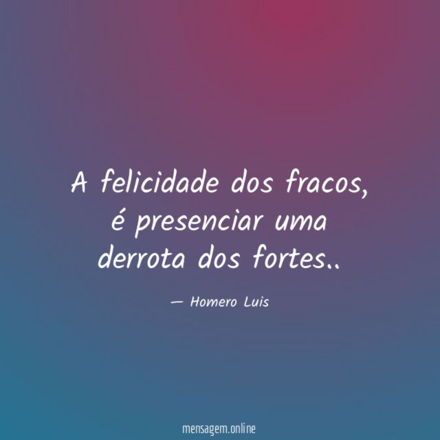 A felicidade dos fracos