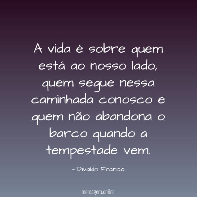 A vida é sobre quem está ao nosso lado