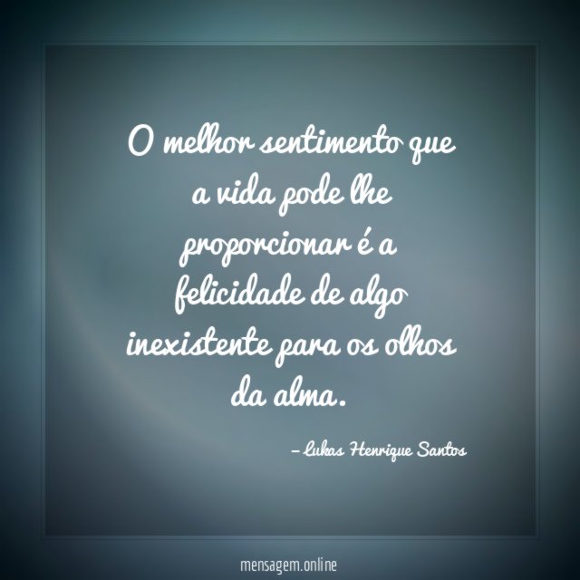 O melhor sentimento que a vida pode lhe