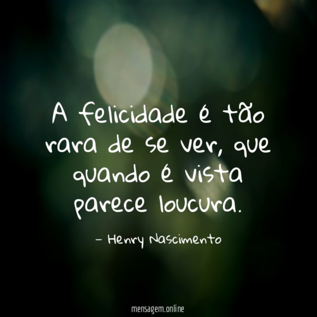 A felicidade é tão rara de se ver