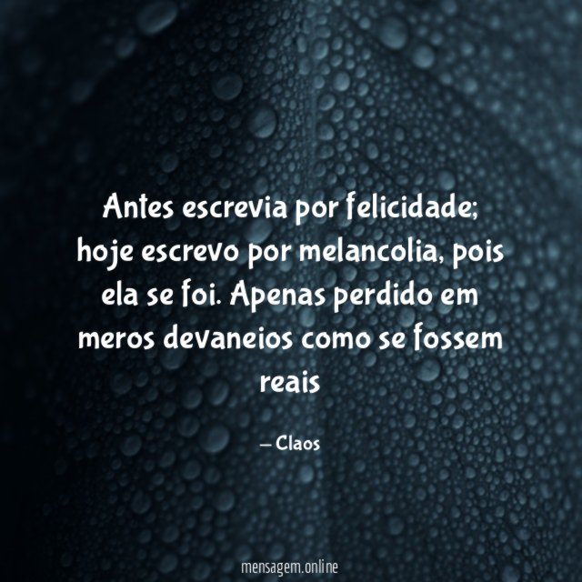 Antes escrevia por felicidade