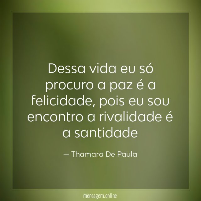Dessa vida eu só procuro a paz é a felicidade