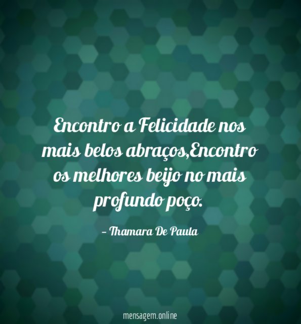 Encontro a Felicidade nos mais belos abraços