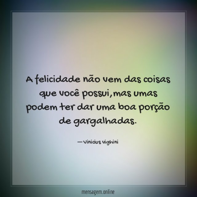 A felicidade não vem das coisas que você possui