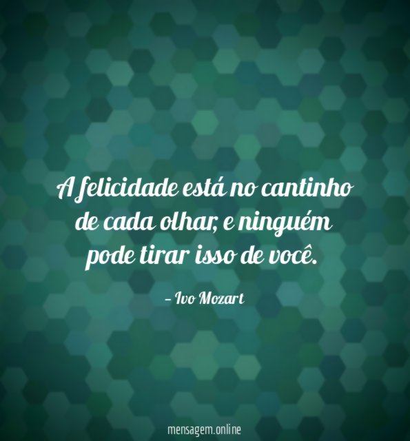 A felicidade está no cantinho de cada olhar