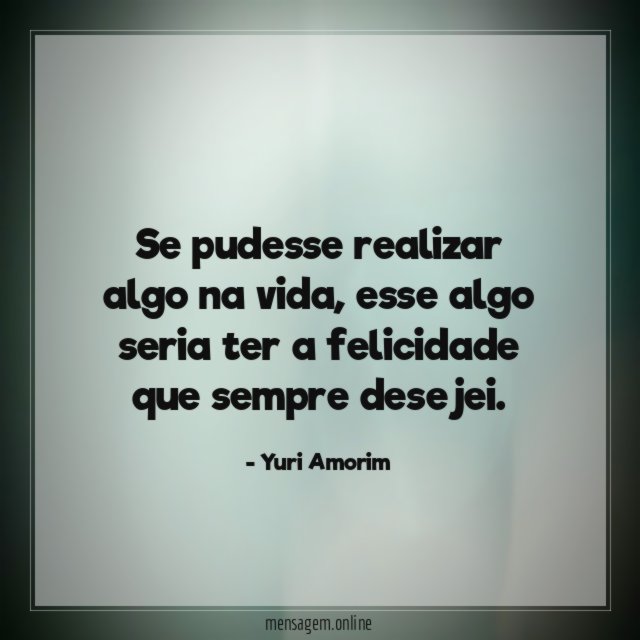 Se pudesse realizar algo na vida