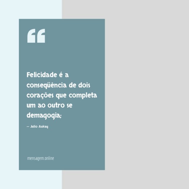 Felicidade é a conseqüência de dois corações que