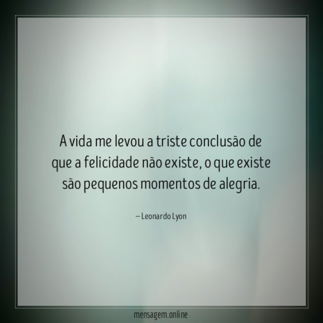 A vida me levou a triste conclusão de