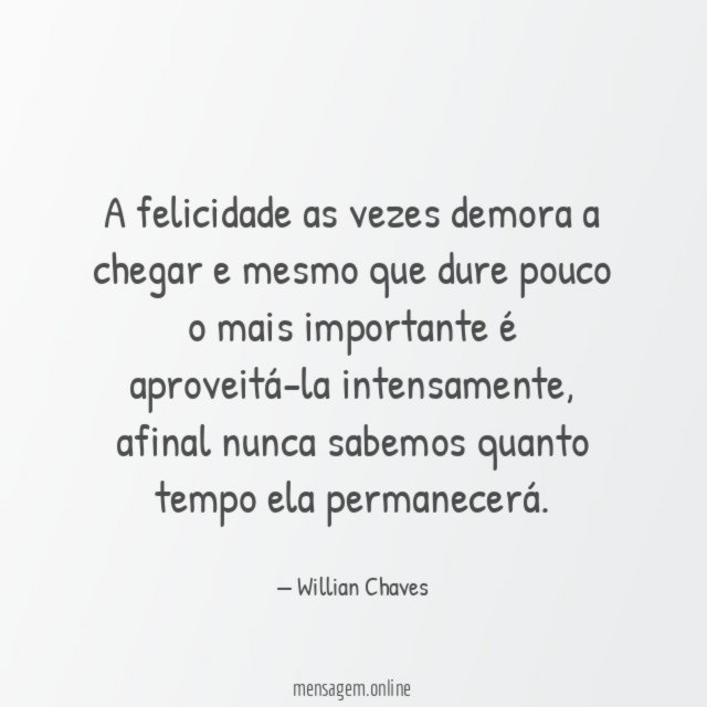 A felicidade as vezes demora a chegar