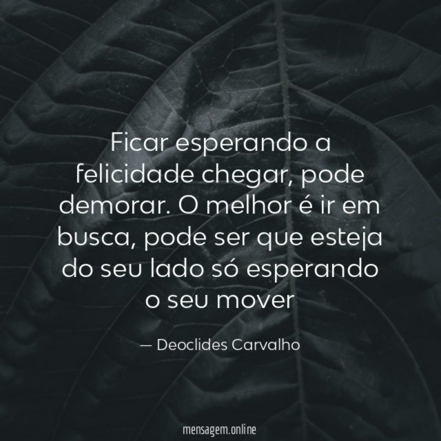 Ficar esperando a felicidade chegar