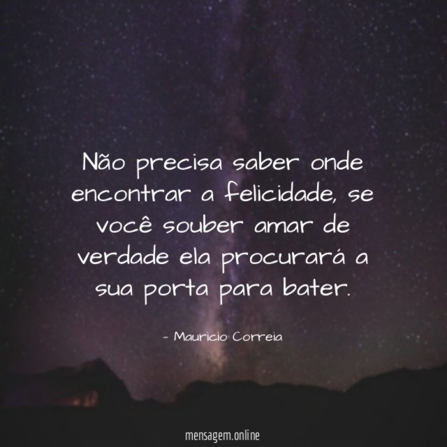 Não precisa saber onde encontrar a felicidade