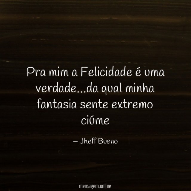 Pra mim a Felicidade é uma verdade
