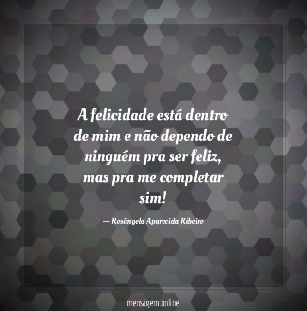 A felicidade está dentro de mim e não