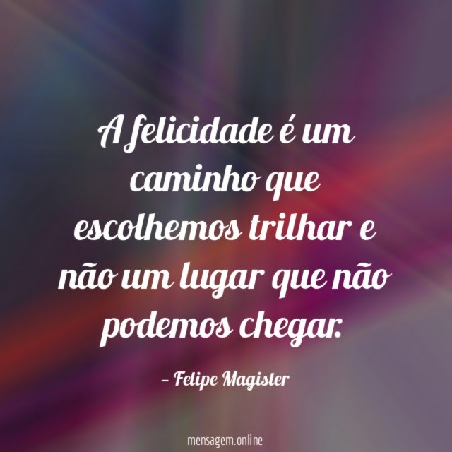 A felicidade é um caminho que escolhemos trilhar