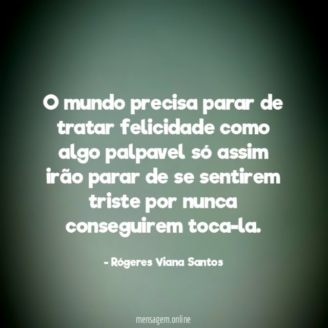O mundo precisa parar de tratar felicidade como