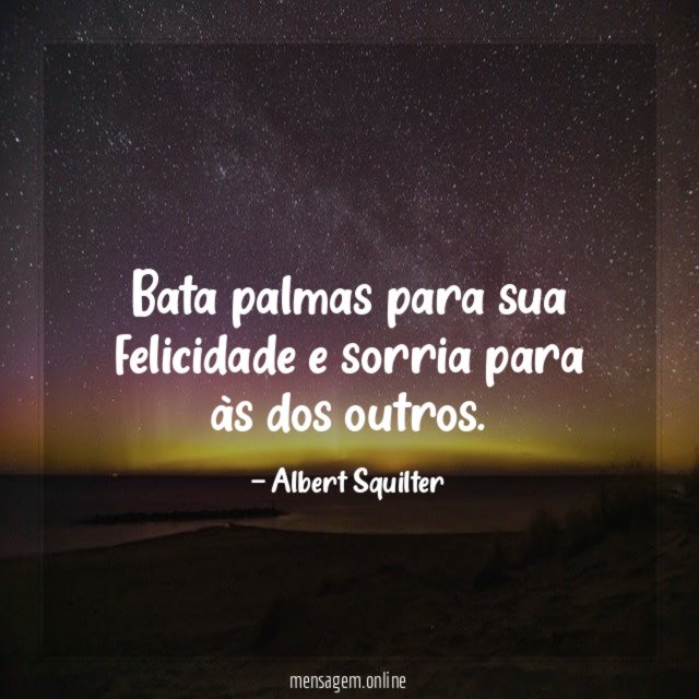 Bata palmas para sua felicidade e sorria para às dos outros