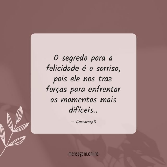 O segredo para a felicidade é o sorriso