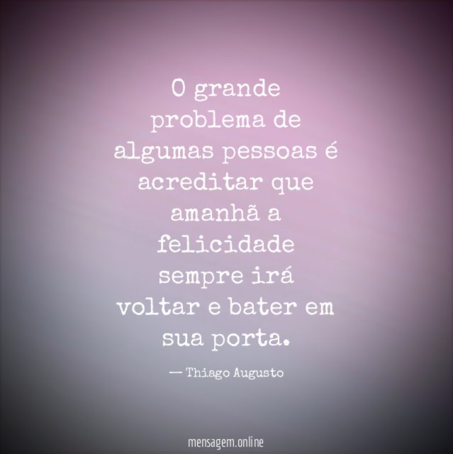 O grande problema de algumas pessoas é acreditar