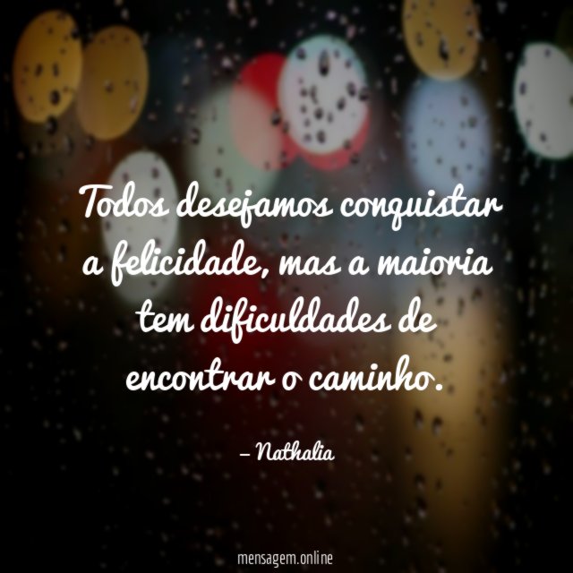 Todos desejamos conquistar a felicidade