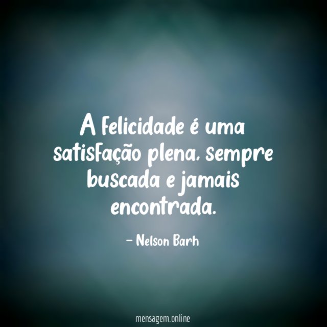 A felicidade é uma satisfação plena