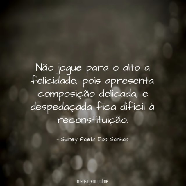 Não jogue para o alto a felicidade