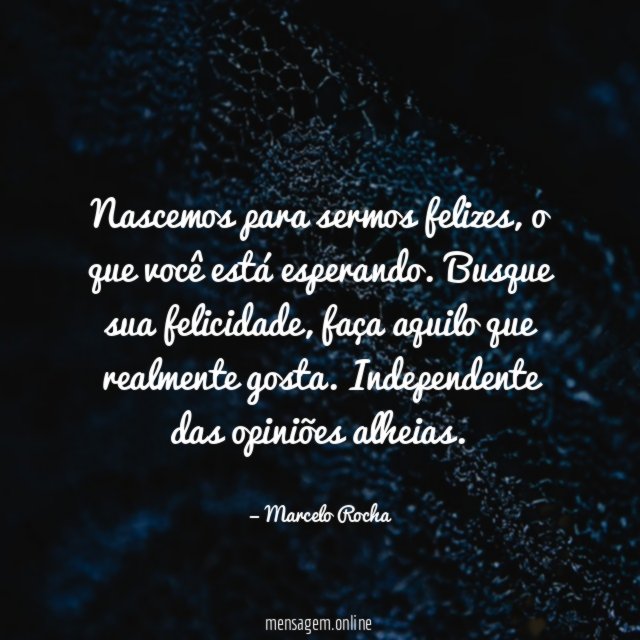 Nascemos para sermos felizes