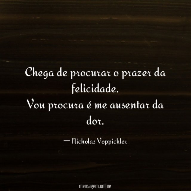Chega de procurar o prazer da felicidade