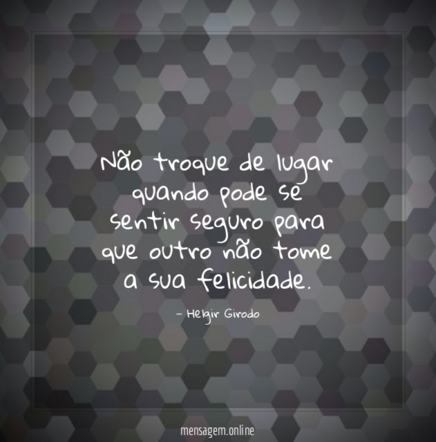 Não troque de lugar quando pode se sentir