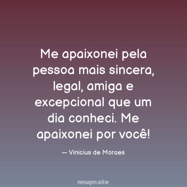 Me apaixonei pela pessoa mais sincera