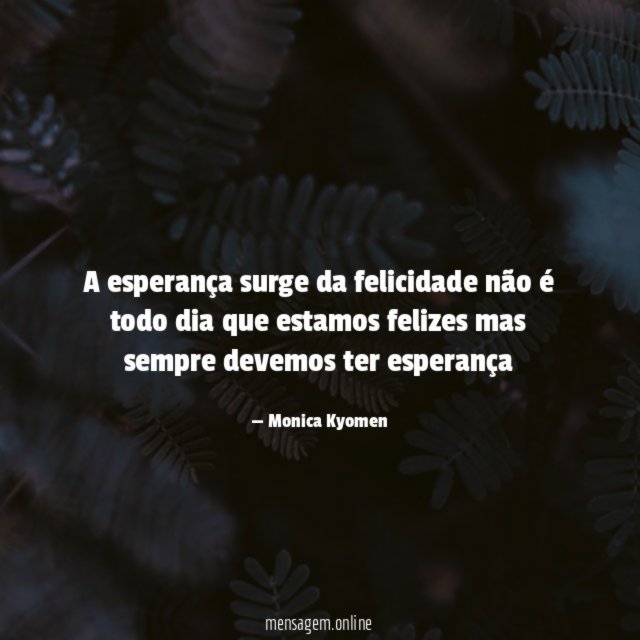 A esperança surge da felicidade não é todo