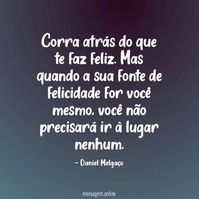 Corra atrás do que te faz feliz