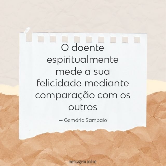 O doente espiritualmente mede a sua felicidade