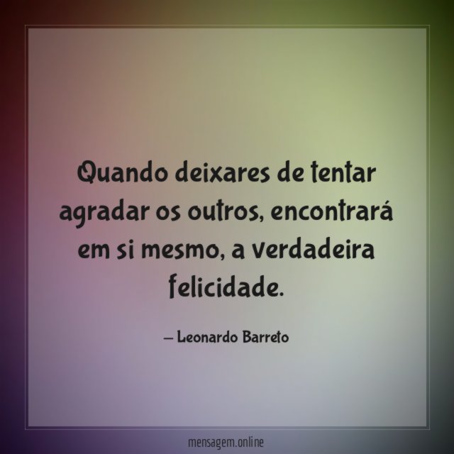 Quando deixares de tentar agradar os outros