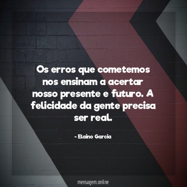 Os erros que cometemos nos ensinam a acertar nosso presente e futuro