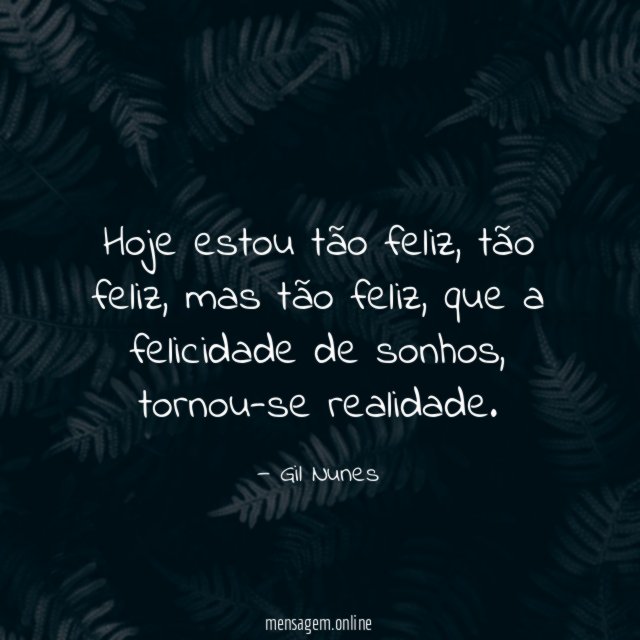 Hoje estou tão feliz