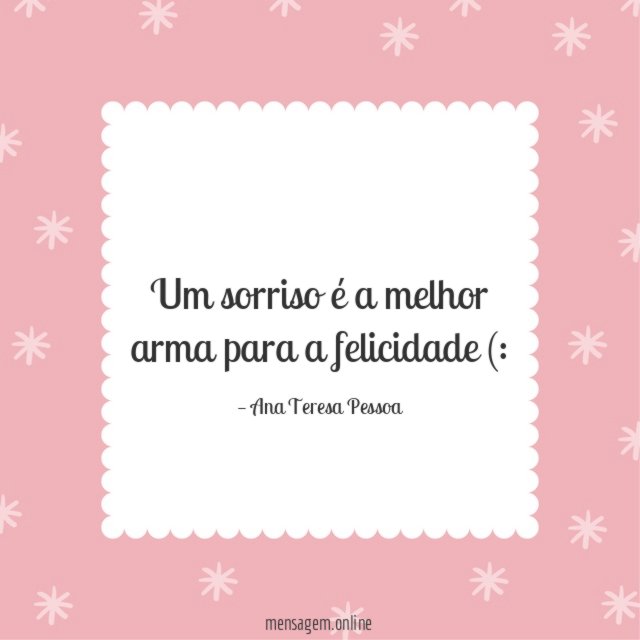 Um sorriso é a melhor arma para a felicidade (