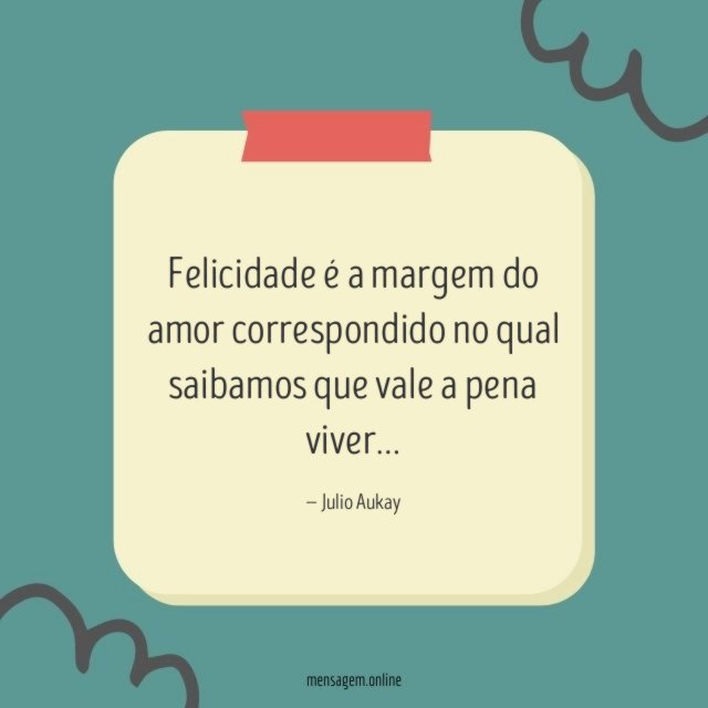 Felicidade é a margem do amor correspondido no