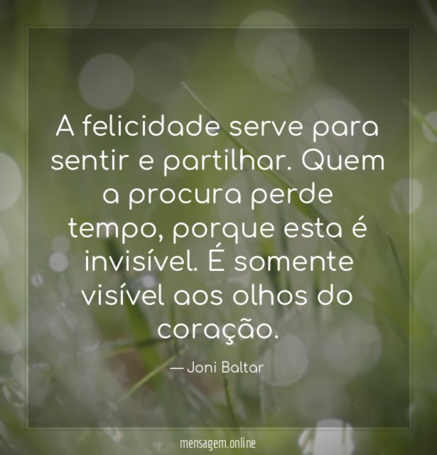 A felicidade serve para sentir e partilhar