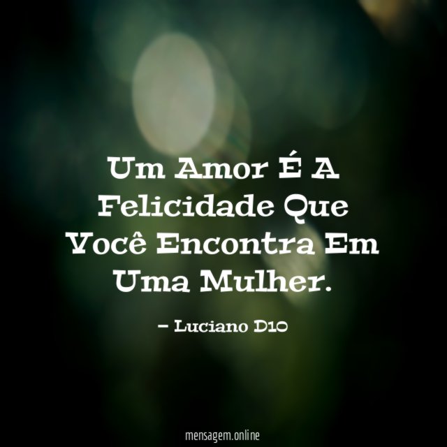 Um Amor É A Felicidade Que Você Encontra Em Uma Mulher