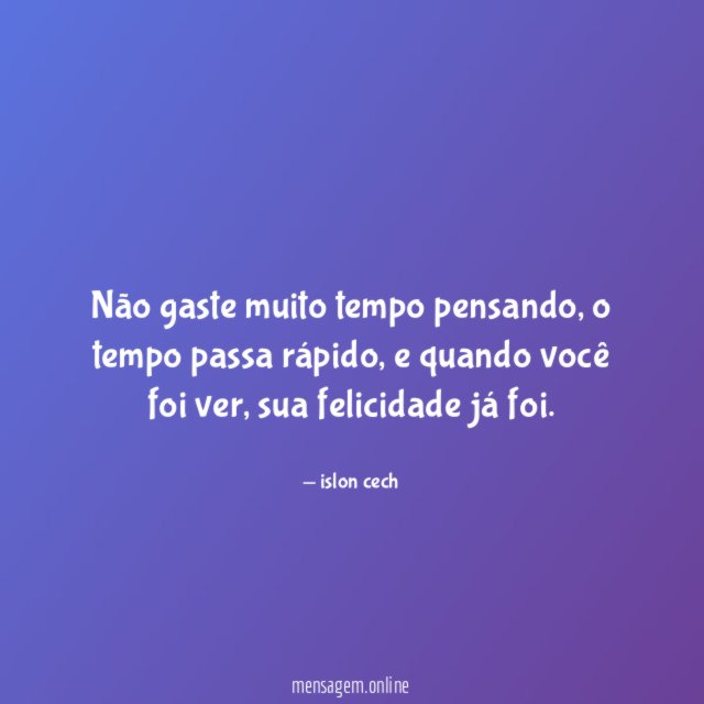 Não gaste muito tempo pensando
