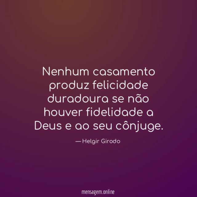Nenhum casamento produz felicidade duradoura se não houver