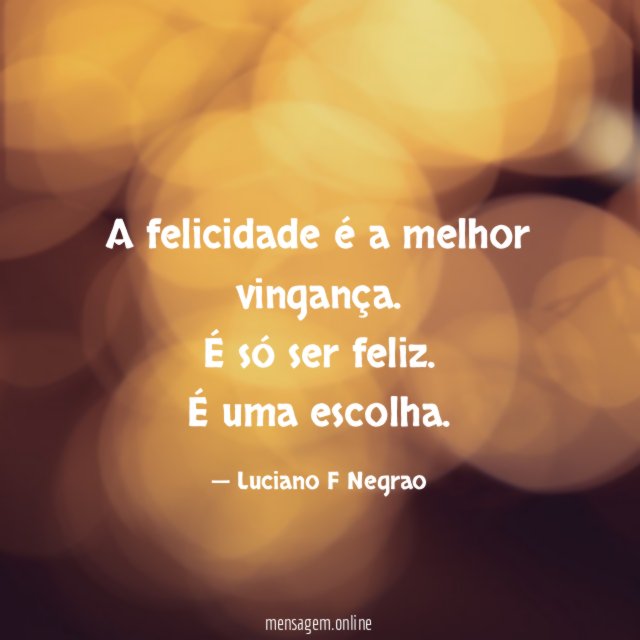 A felicidade é a melhor vingança