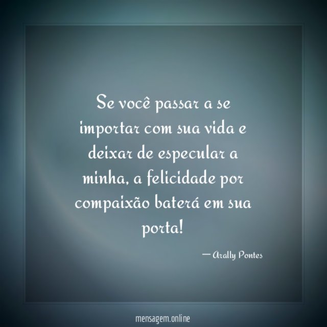 Se você passar a se importar com sua