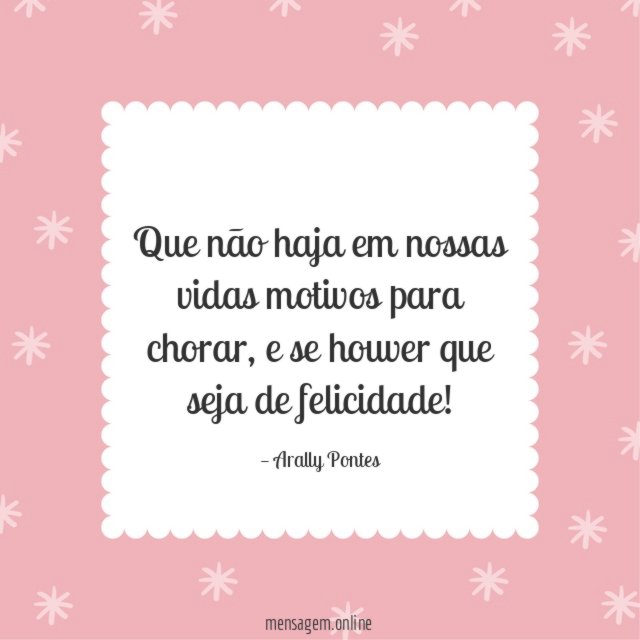 Que não haja em nossas vidas motivos para chorar
