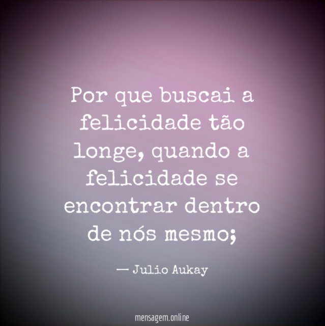 Por que buscai a felicidade tão longe