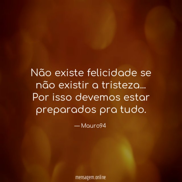 Não existe felicidade se não existir a tristeza