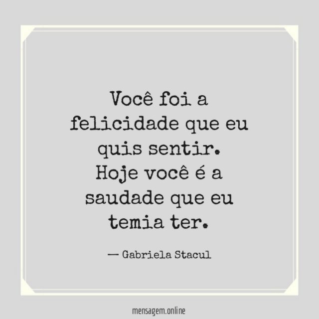 Você foi a felicidade que eu quis sentir